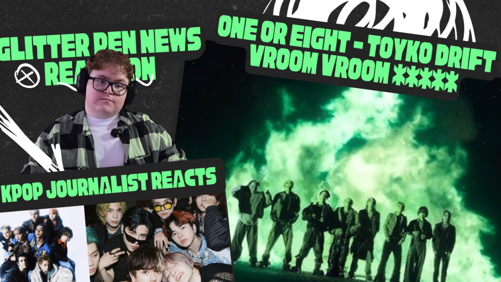 TOKYO DRIFT – ONE or Eight | Glitter Pen News Reactions